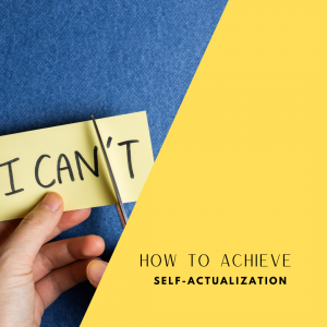 How to Achieve Self-Actualization